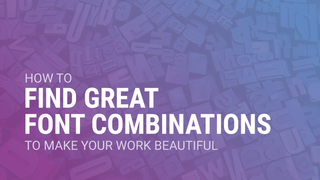 Title Image for How To Find Great Font Combinations to Make Your Work Beautiful