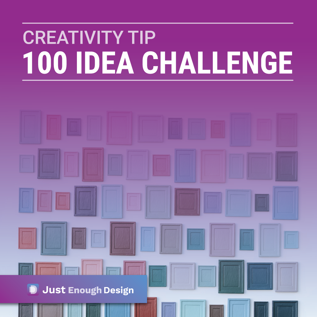 How to be more creative – Expand with the 100 Idea challenge | Just Enough  Design